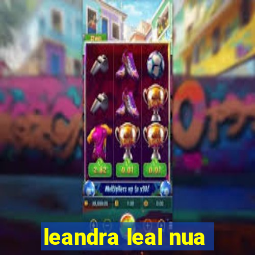 leandra leal nua